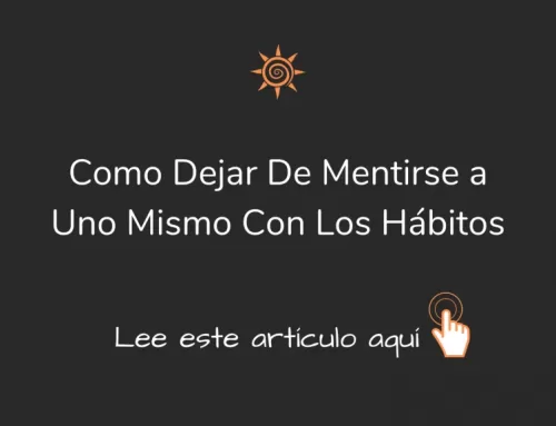 Como Dejar De Mentirse A Uno Mismo Con Los Hábitos