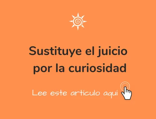 Sustituye el juicio por la curiosidad